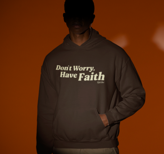 Don't Worry, Have Faith [Hoodie]
