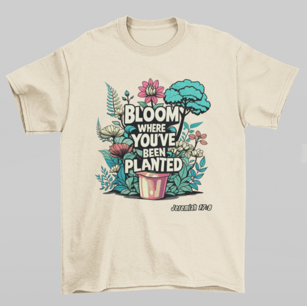 Bloom Where YOU Are (Graphic Tee)