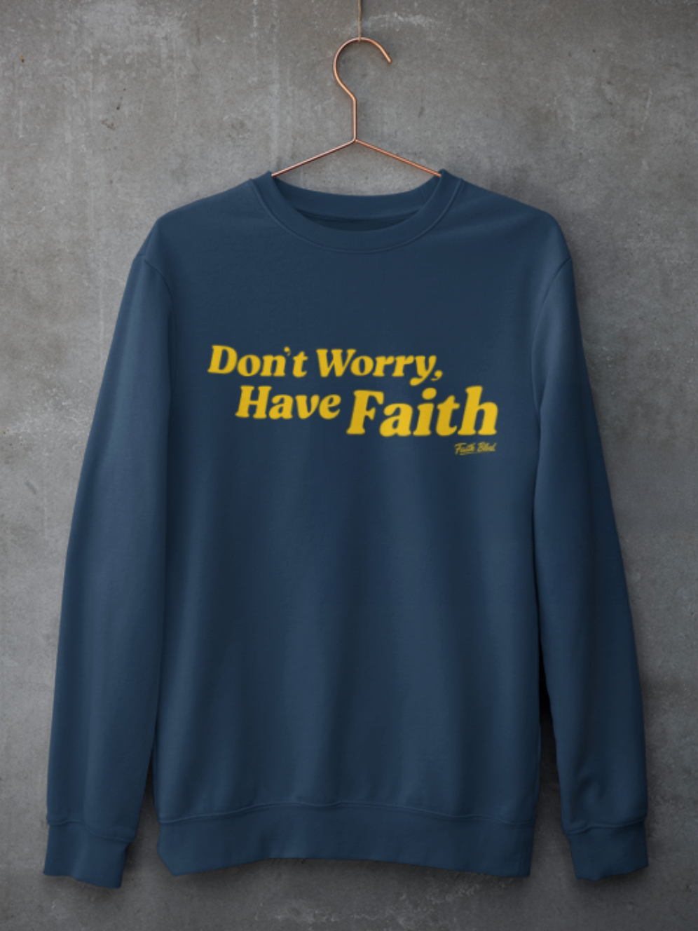 Don't Worry, Have Faith [Crewneck Sweatshirt]