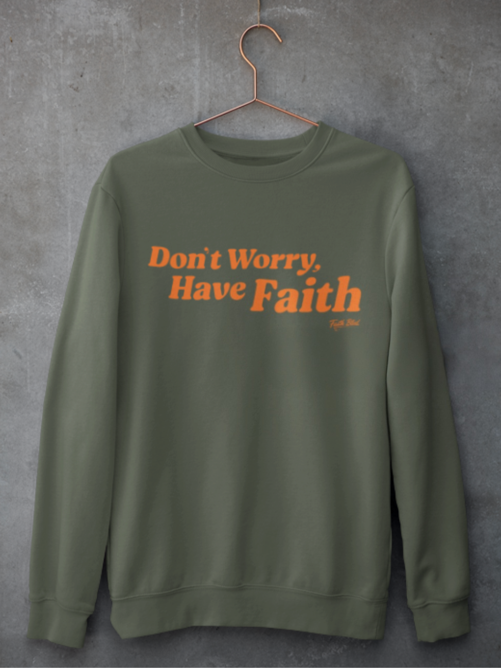 Don't Worry, Have Faith [Crewneck Sweatshirt]