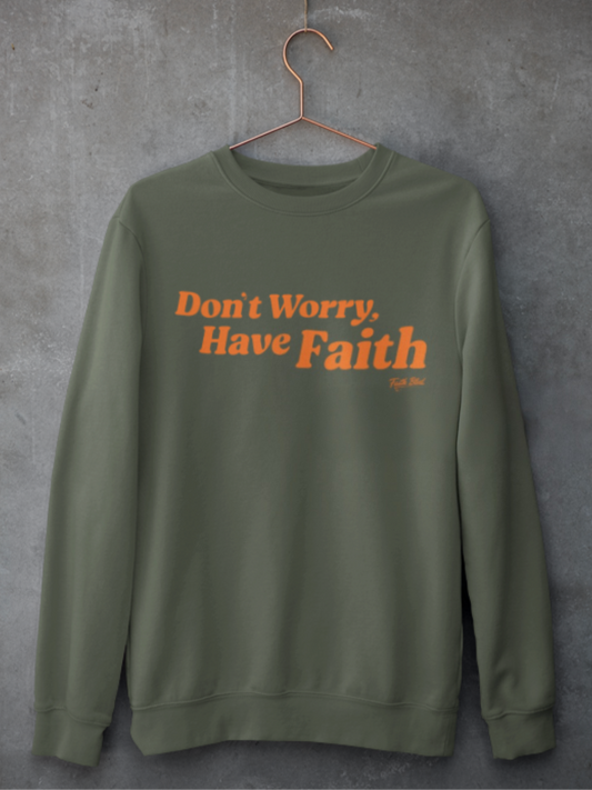 Don't Worry, Have Faith [Crewneck Sweatshirt]