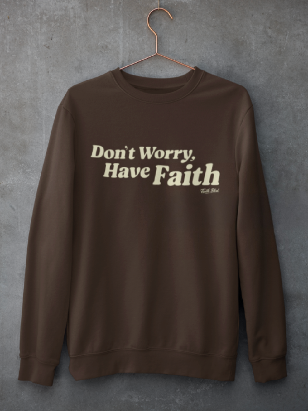 Don't Worry, Have Faith [Crewneck Sweatshirt]