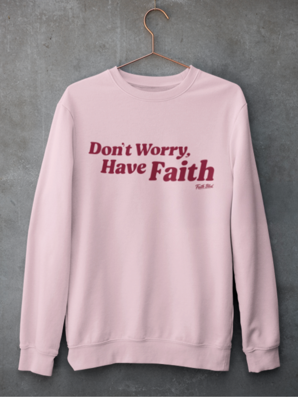Don't Worry, Have Faith [Crewneck Sweatshirt]