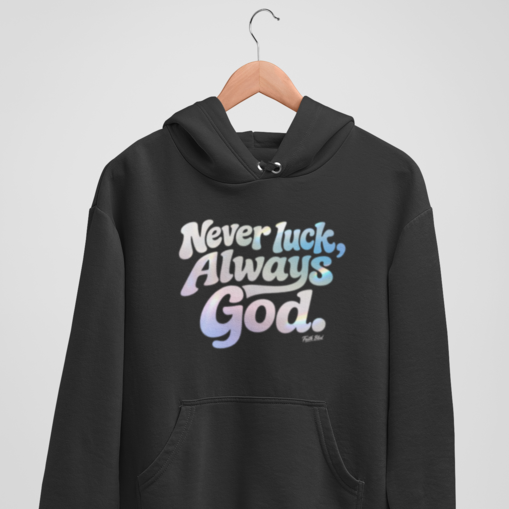 Never Luck, Always God | Hoodie